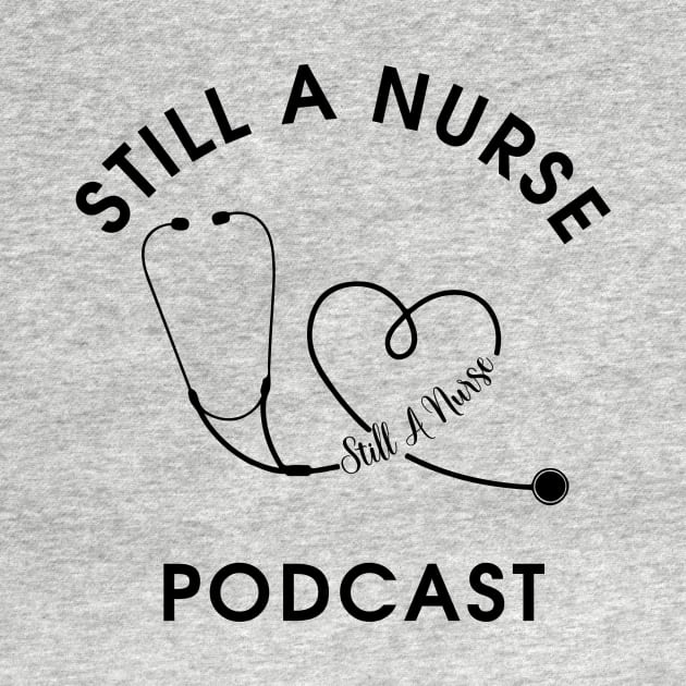 Still a Nurse podcast block letters by Still a Nurse podcast